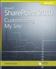 Image for Microsoft SharePoint 2010: customizing My Site : harness the power of social computing in Microsoft SharePoint!