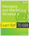 Image for Managing and maintaining Windows 8  : exam 70-688