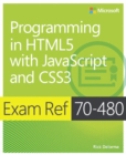 Image for Exam Ref 70-480, programming in HTML5 with JavaScript and CSS3