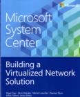 Image for Microsoft System Center  : building a virtualized network solution