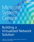 Image for Microsoft System Center: building a virtualized network solution