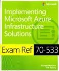 Image for Exam Ref 70-533  : implementing Microsoft Azure infrastructure solutions