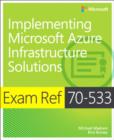 Image for Exam Ref 70-533 Implementing Microsoft Azure Infrastructure Solutions