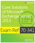 Image for Core solutions of Microsfot exchange servcer 2013: exam ref 70-341