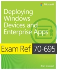 Image for Deploying Windows devices and enterprise apps (MCSE): exam ref 70-695