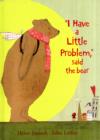 Image for I Have a Little Problem, Said the Bear