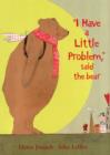 Image for I Have a Little Problem, Said the Bear