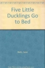 Image for Five Little Ducklings Go to Bed