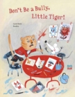 Image for Don&#39;t Be A Bully, Little Tiger
