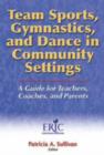Image for Team Sports, Gymnastics, and Dance in Community Settings : A Guide for Teachers, Coaches and Parents