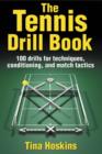 Image for The tennis drill book  : 100 drills for techniques, conditioning, and match tactics