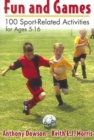 Image for Fun and Games : 100 Sport-Related Activities for Ages 5-16