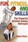 Image for Fun, fitness, and skills  : the powerful original games approach