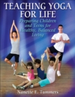 Image for Teaching yoga for life  : preparing children and teens for healthy, balanced living
