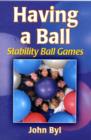 Image for Having a ball  : stability ball games
