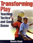 Image for Transforming play  : teaching tactics and game sense