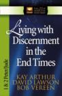 Image for Living with Discernment in the End Times : 1 &amp; 2 Peter and Jude
