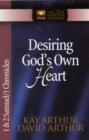Image for Desiring God&#39;s Own Heart : 1 &amp; 2 Samuel &amp; 1 Chronicles