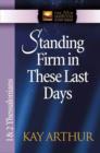 Image for Standing Firm in These Last Days : 1 &amp; 2 Thessalonians