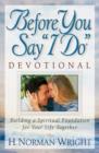 Image for Before You Say &quot;I Do&quot; Devotional : Building a Spiritual Foundation for Your Life Together