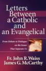 Image for Letters Between a Catholic and an Evangelical : From Debate to Dialogue on the Issues That Separate Us