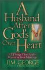 Image for Husband After God&#39;s Own Heart : 12 Things That Really Matter in Your Marriage