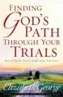 Image for Finding God&#39;s Path Through Your Trials : His Help for Every Difficulty You Face