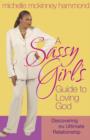 Image for A Sassy Girl&#39;s Guide to Loving God : Discovering the Ultimate Relationship
