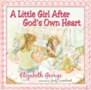 Image for A Little Girl After God&#39;s Own Heart : Learning God&#39;s Ways in My Early Days