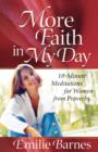 Image for More Faith in My Day : 10-minute Meditations for Women from Proverbs