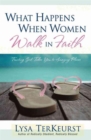 Image for What Happens When Women Walk in Faith : Trusting God Takes You to Amazing Places