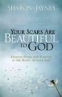 Image for Your Scars Are Beautiful to God : Finding Peace and Purpose in the Hurts of Your Past
