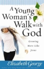 Image for A Young Woman&#39;s Walk with God : Growing More Like Jesus