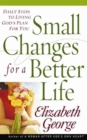 Image for Small Changes for a Better Life : Daily Steps to Living God&#39;s Plan for You