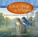 Image for On a Wing and a Prayer : Words of Comfort to Lift Your Spirit