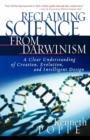 Image for Reclaiming Science from Darwinism : A Clear Understanding of Creation, Evolution, and Intelligent Design