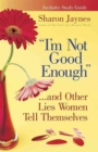 Image for &quot;I&#39;m Not Good Enough&quot;...and Other Lies Women Tell Themselves