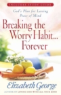 Image for Breaking the Worry Habit...Forever! : God’s Plan for Lasting Peace of Mind