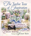 Image for The Twelve Teas of Inspiration : Celebrations to Nourish the Soul
