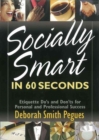 Image for Socially Smart in 60 Seconds : Etiquette Do&#39;s and Don&#39;ts for Personal and Professional Success