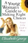 Image for A Young Woman&#39;s Guide to Making Right Choices : Your Life God&#39;s Way