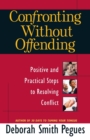 Image for Confronting Without Offending : Positive and Practical Steps to Resolving Conflict