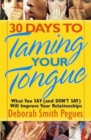 Image for 30 Days to Taming Your Tongue : What You Say (and Don&#39;t Say) Will Improve Your Relationships