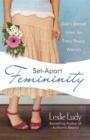 Image for Set-Apart Femininity : God&#39;s Sacred Intent for Every Young Woman