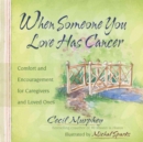 Image for When Someone You Love Has Cancer : Comfort and Encouragement for Caregivers and Loved Ones
