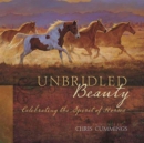 Image for Unbridled Beauty : Celebrating the Spirit of Horses