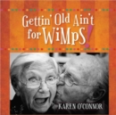 Image for Gettin&#39; Old Ain&#39;t for Wimps! Gift Edition