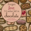 Image for Forget Love, I&#39;d Rather Fall in Chocolate