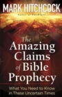 Image for The Amazing Claims of Bible Prophecy : What You Need to Know in These Uncertain Times