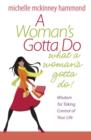 Image for A Woman&#39;s Gotta Do What a Woman&#39;s Gotta Do : Wisdom for Taking Control of Your Life